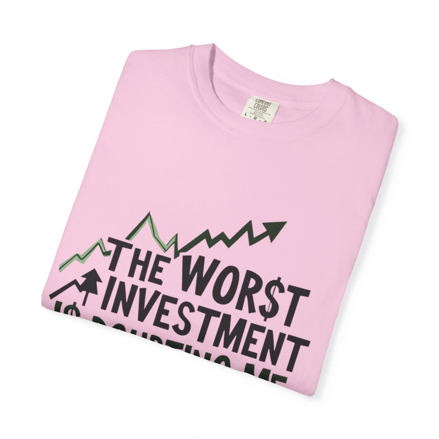 Worst Investment Doubting Me T-shirt