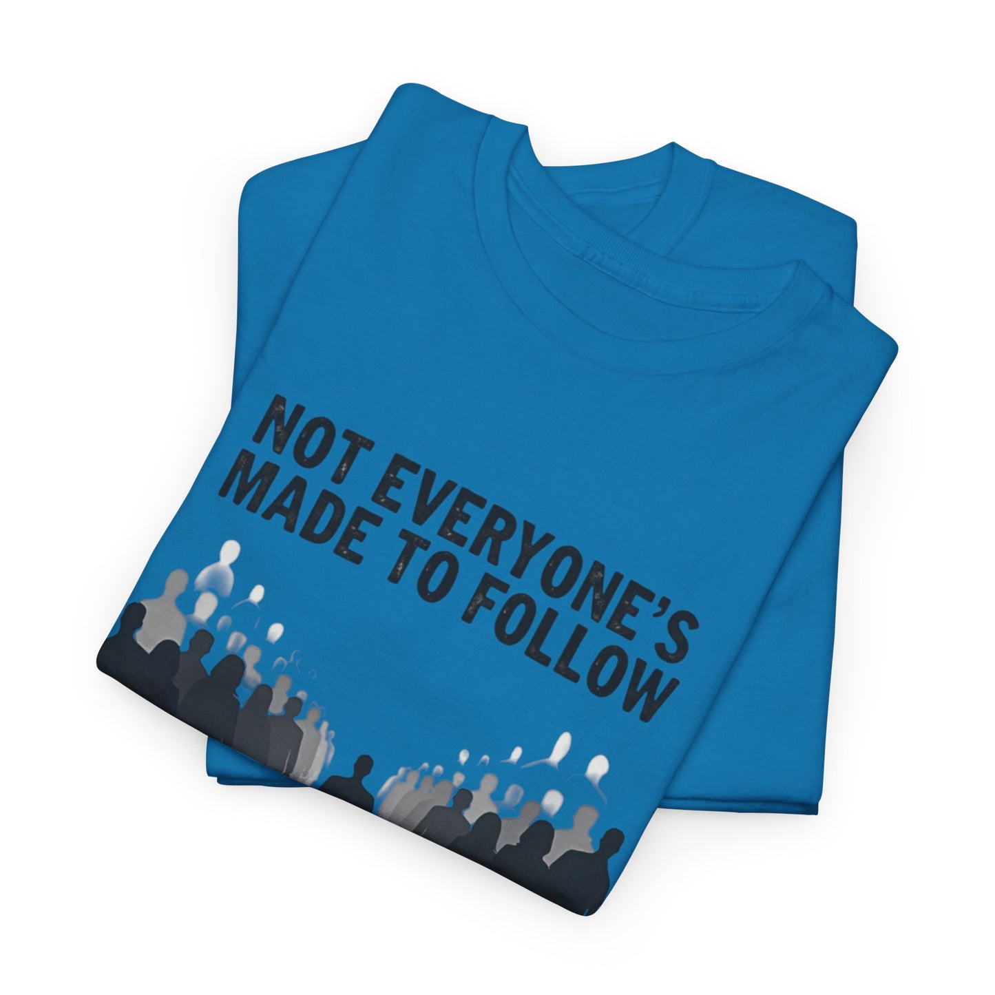 Not Everyone's Made to follow T-shirt