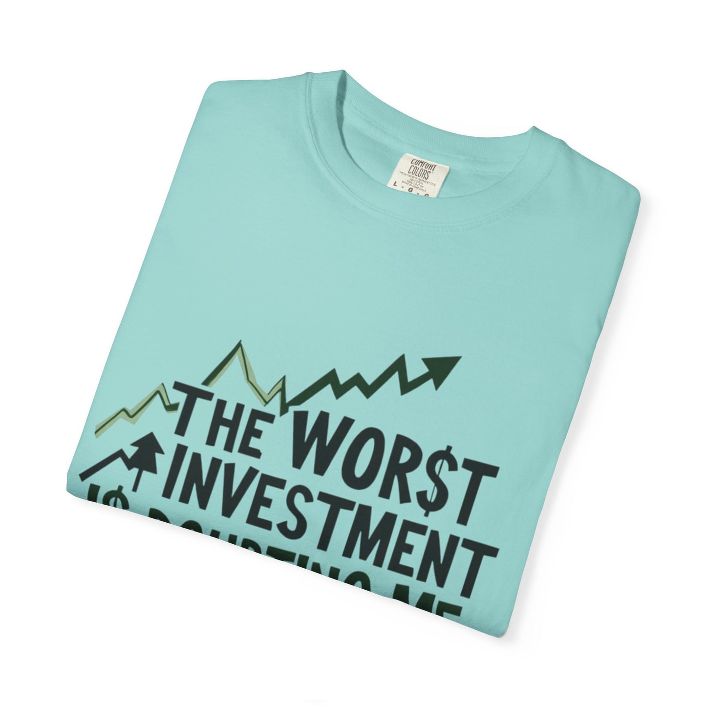 Worst Investment Doubting Me T-shirt