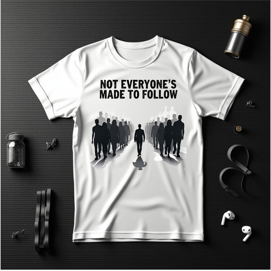Not Everyone's Made to follow T-shirt