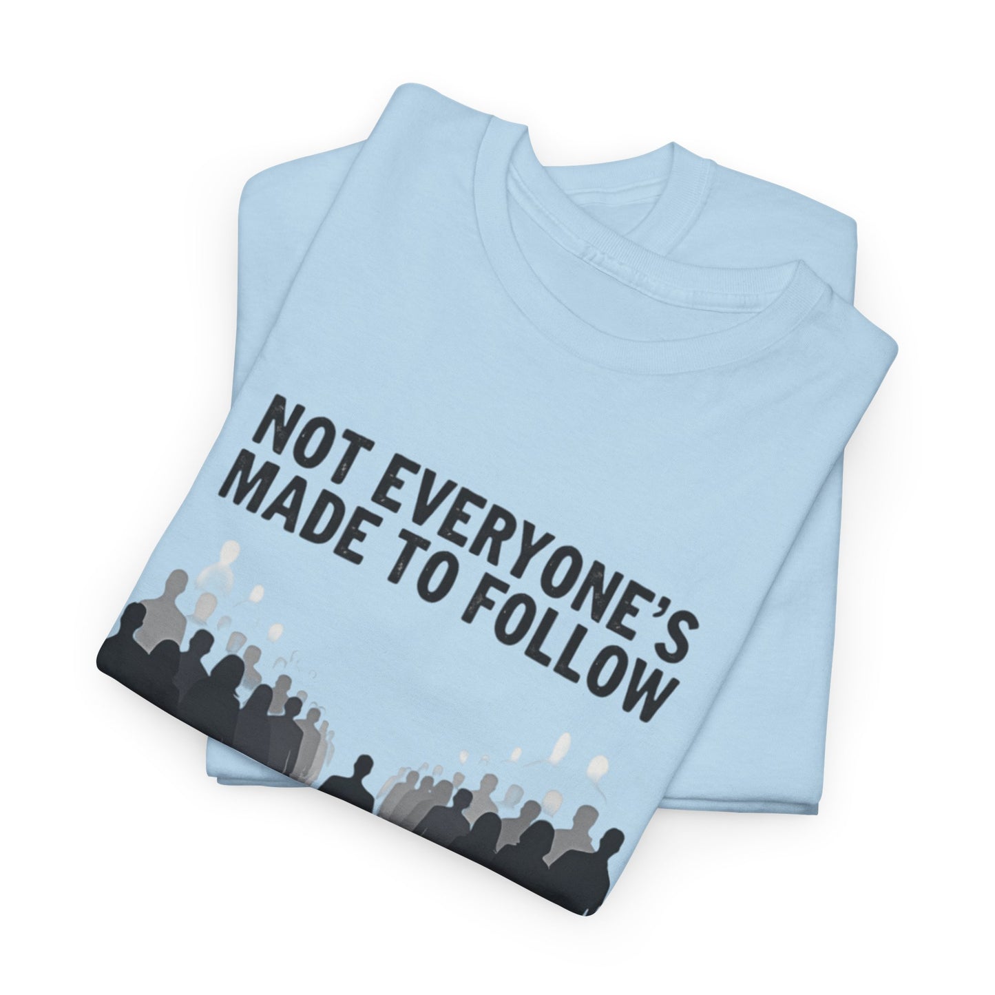 Not Everyone's Made to follow T-shirt
