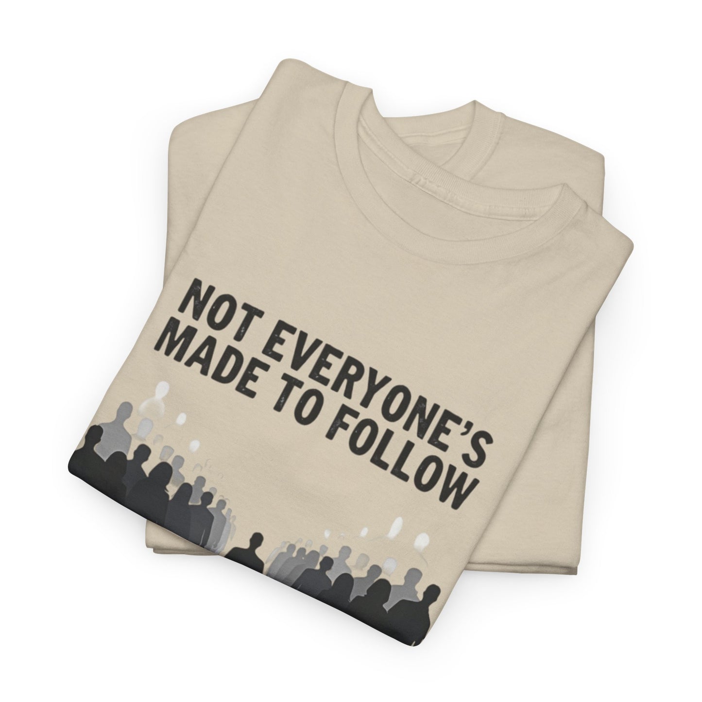 Not Everyone's Made to follow T-shirt