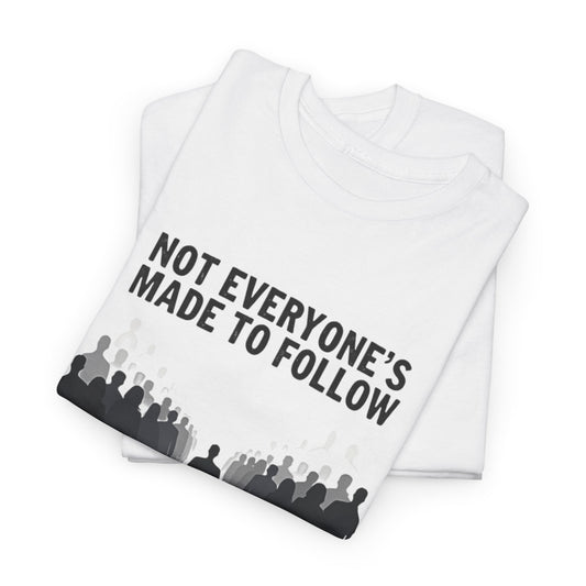 Not Everyone's Made to follow T-shirt