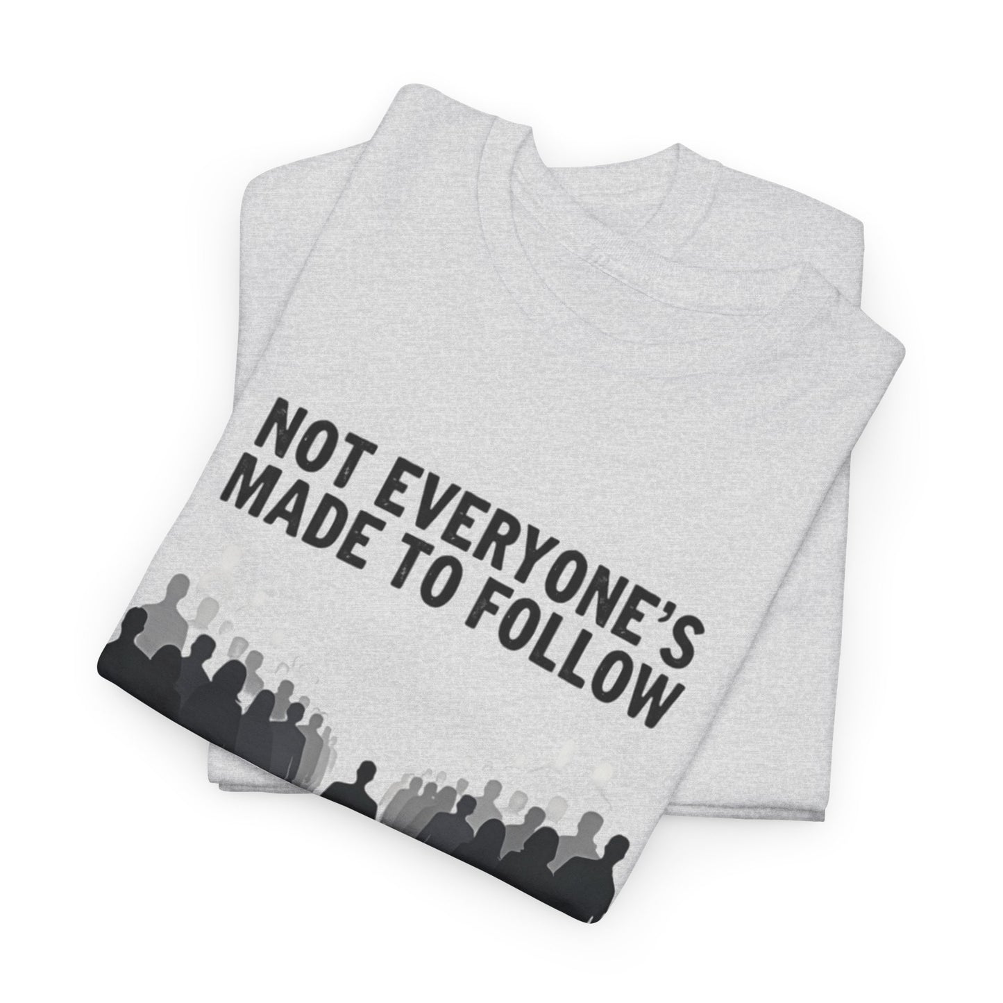 Not Everyone's Made to follow T-shirt