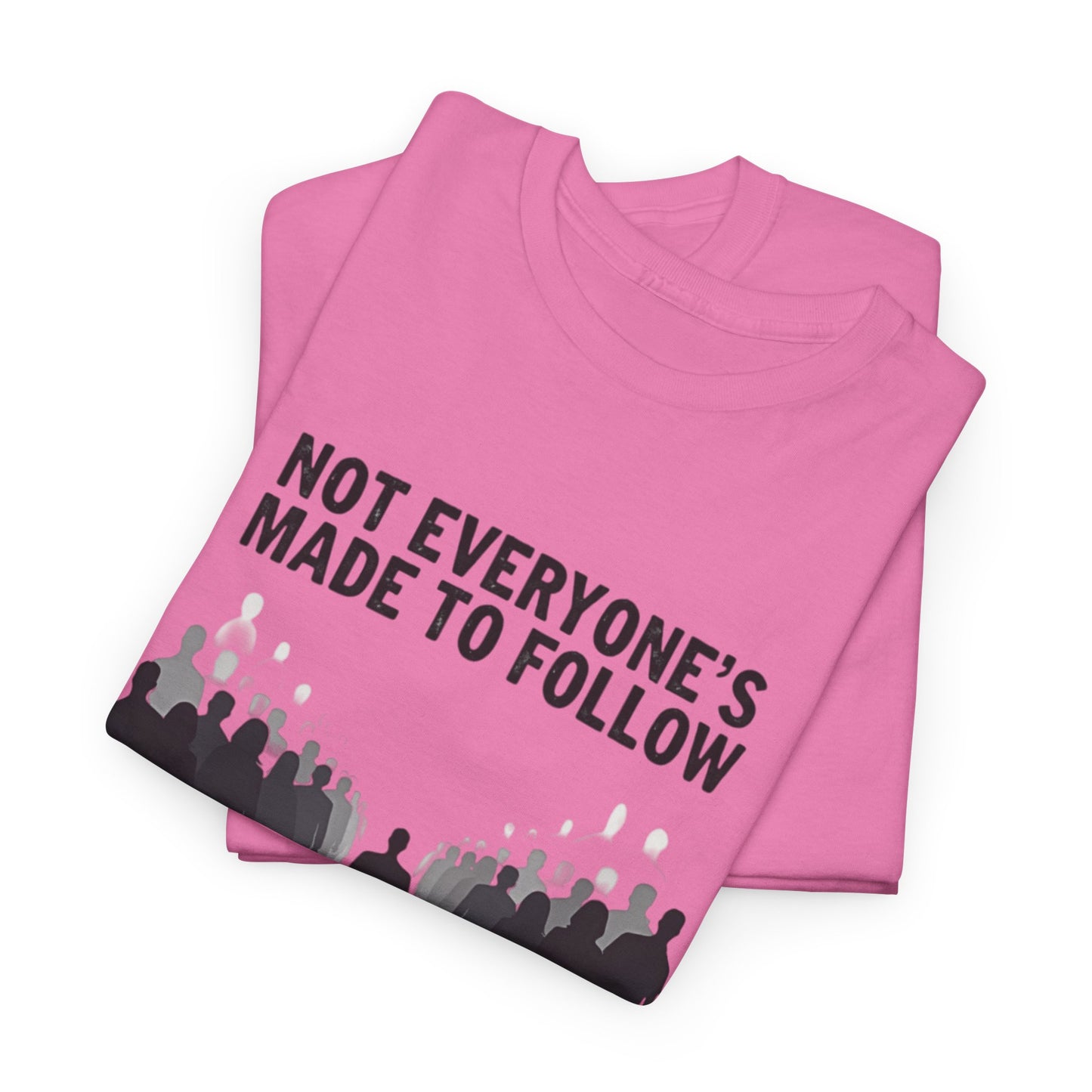 Not Everyone's Made to follow T-shirt