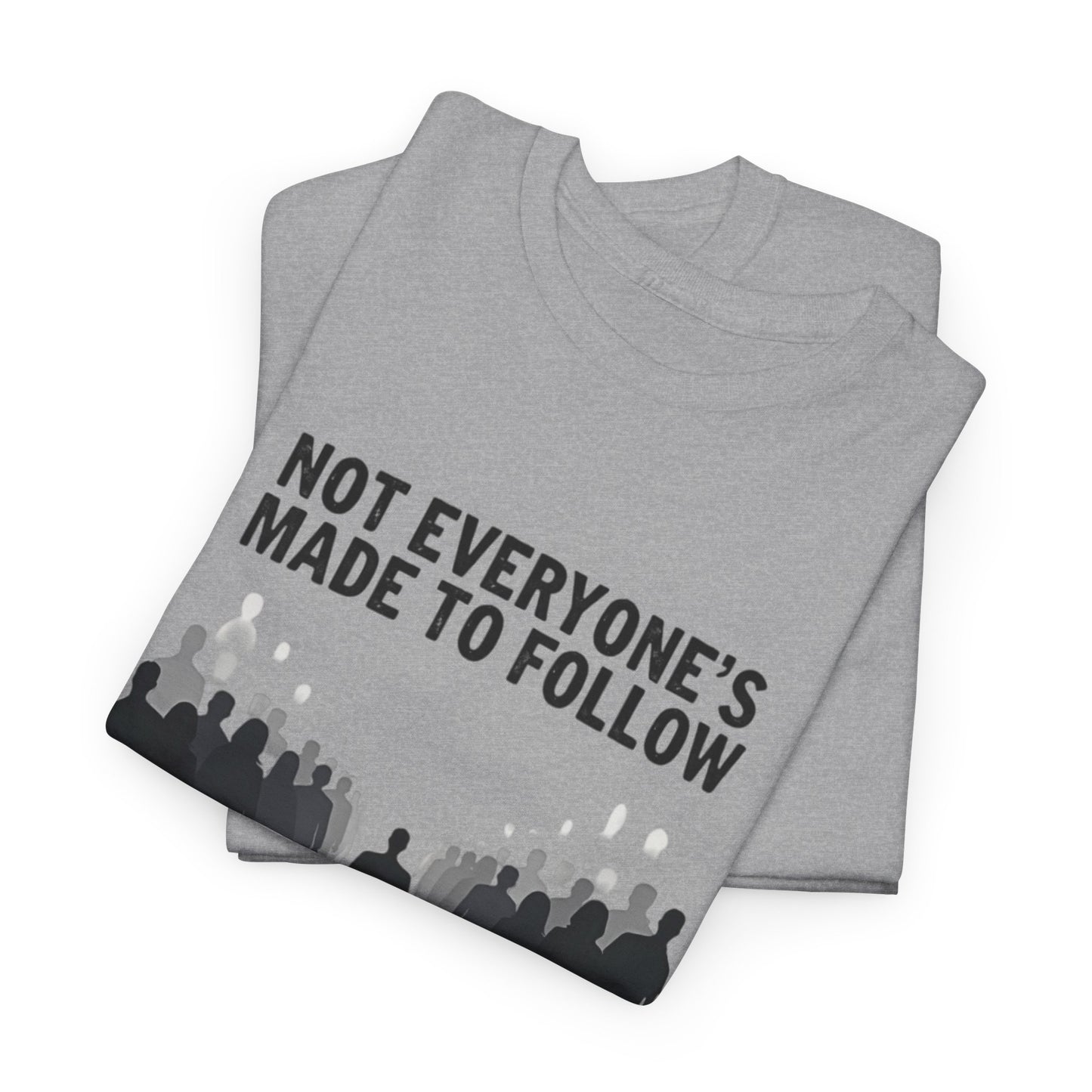 Not Everyone's Made to follow T-shirt